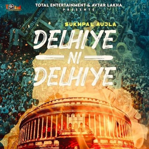 Delhiye Ni Delhiye Sukhpal Aujla Mp3 Song Free Download