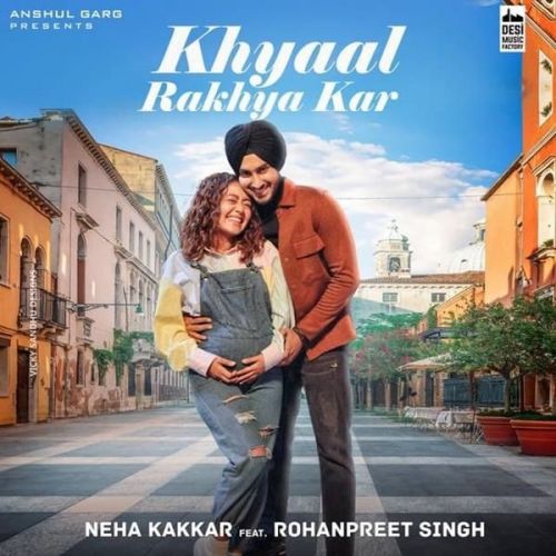 Khyaal Rakhya Kar Neha Kakkar Mp3 Song Free Download