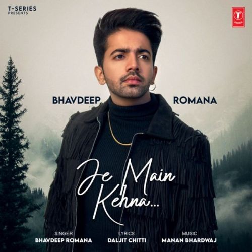 Je Main Kehna Bhavdeep Romana Mp3 Song Free Download