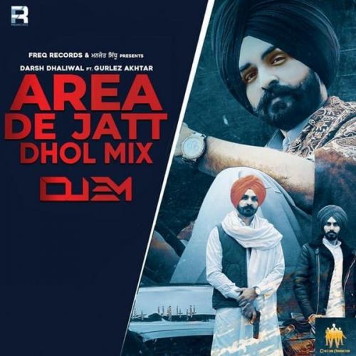 Area De Jatt Dhol Mix Gurlej Akhtar, Darsh Dhaliwal Mp3 Song Free Download
