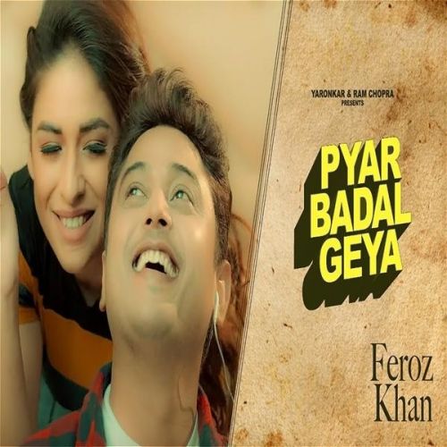 Pyar Badal Gya Feroz Khan Mp3 Song Free Download