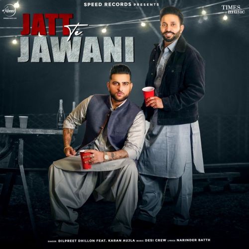 Jatt Te Jawani Dilpreet Dhillon, Karan Aujla Mp3 Song Free Download