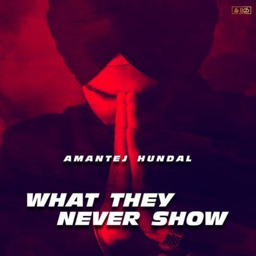 What They Never Show Amantej Hundal Mp3 Song Free Download