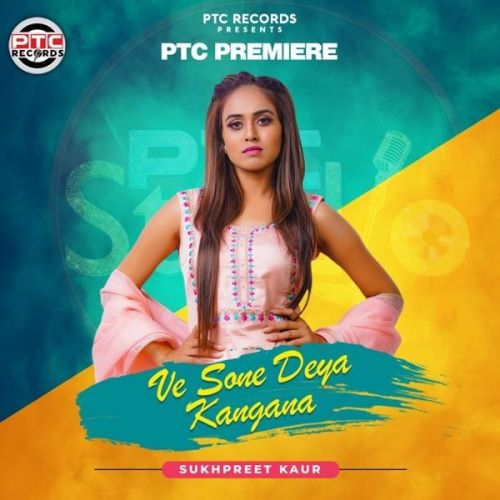 Ve Sone Deya Kangana Sukhpreet Kaur Mp3 Song Free Download