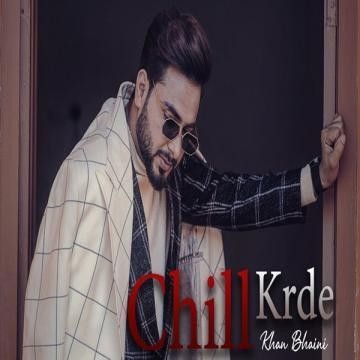 Chill Krda Khan Bhaini Mp3 Song Free Download