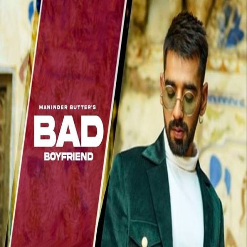 Bad Boyfriend Maninder Buttar Mp3 Song Free Download