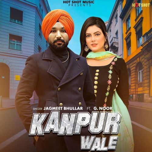 Kanpur Wale Jagmeet Bhullar, G Noor Mp3 Song Free Download