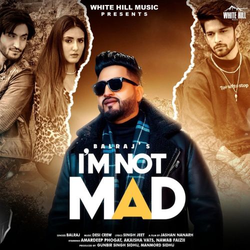 I m Not Mad Balraj Mp3 Song Free Download