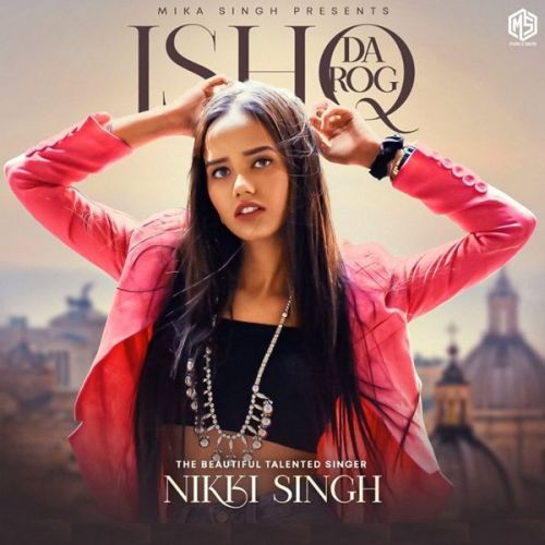 Ishq Da Rog Nikki Singh Mp3 Song Free Download