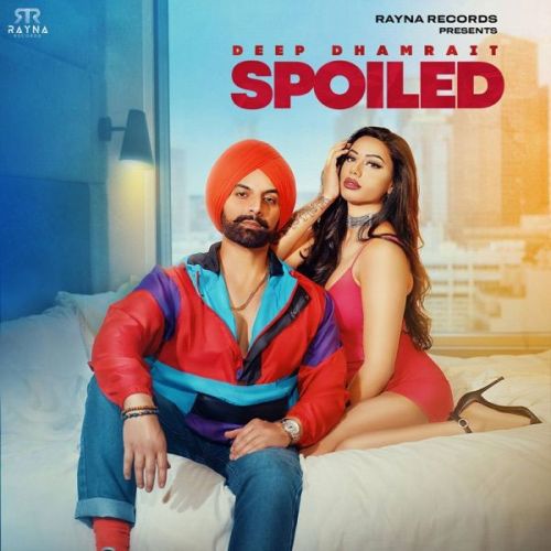 Spoiled Deep Dhamrait Mp3 Song Free Download