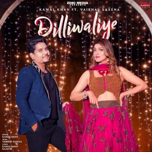 Dilliwaliye Kamal Khan, Vaibhav Saxena Mp3 Song Free Download