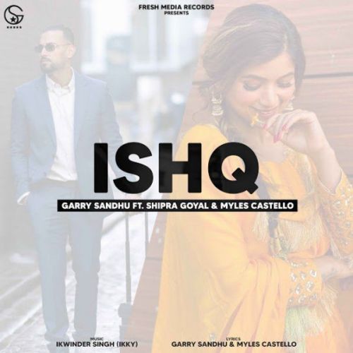 Ishq new Garry Sandhu, Shipra Goyal Mp3 Song Free Download