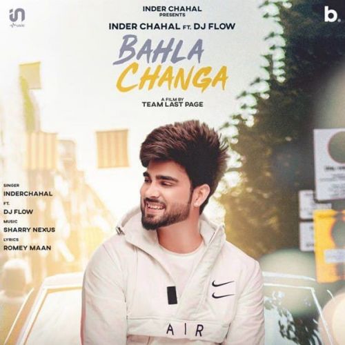 Bahla Changa DJ Flow, Inder Chahal Mp3 Song Free Download