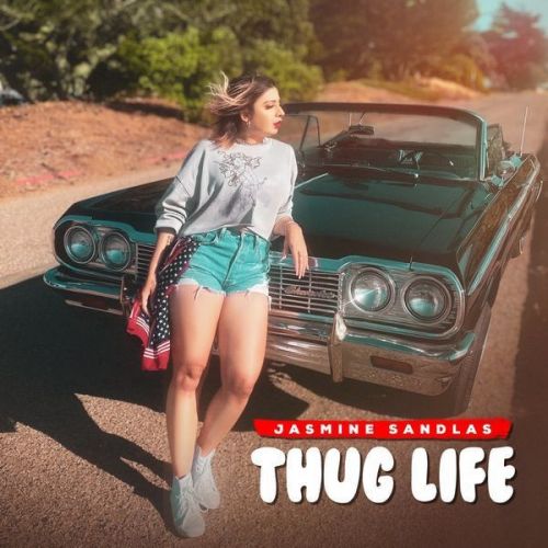 Thug Life Jasmine Sandlas Mp3 Song Free Download