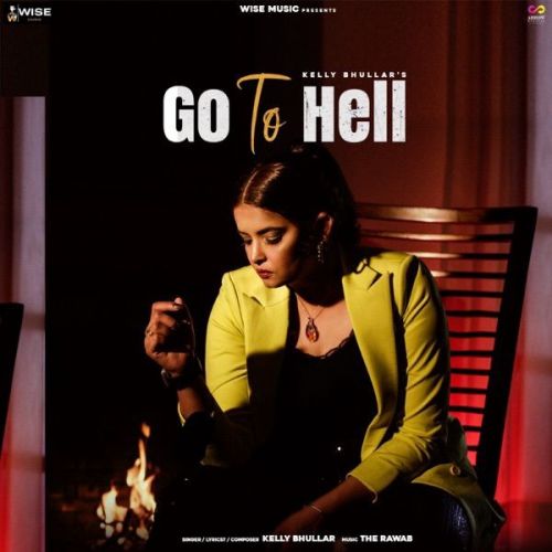 Go to Hell Kelly Bhullar Mp3 Song Free Download