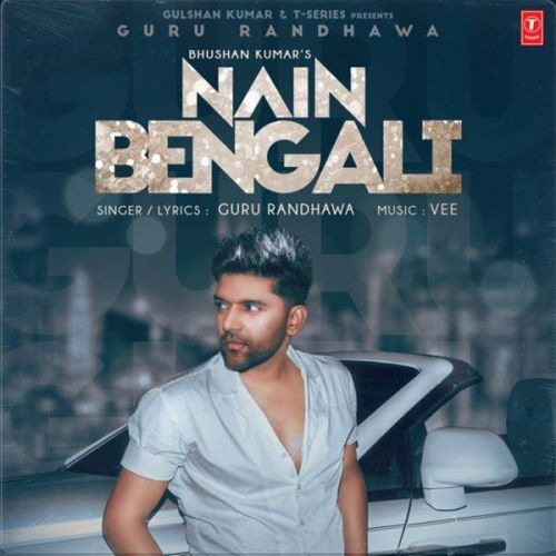 Nain Bengali Guru Randhawa Mp3 Song Free Download