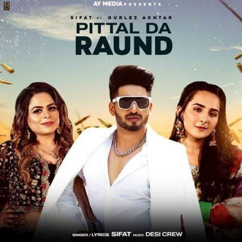 Pittal Da Raund Gurlez Akhtar, Sifat Mp3 Song Free Download