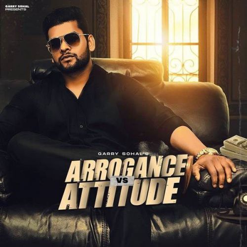 Arrogance vs Attitude Garry Sohal Mp3 Song Free Download