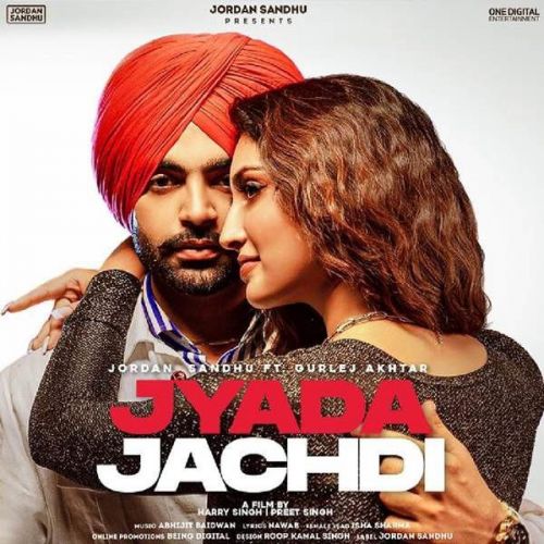 Jyada Jachdi Gurlej Akhtar, Jordan Sandhu Mp3 Song Free Download