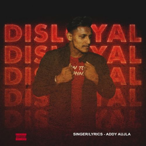 Disloyal Addy Aujla Mp3 Song Free Download