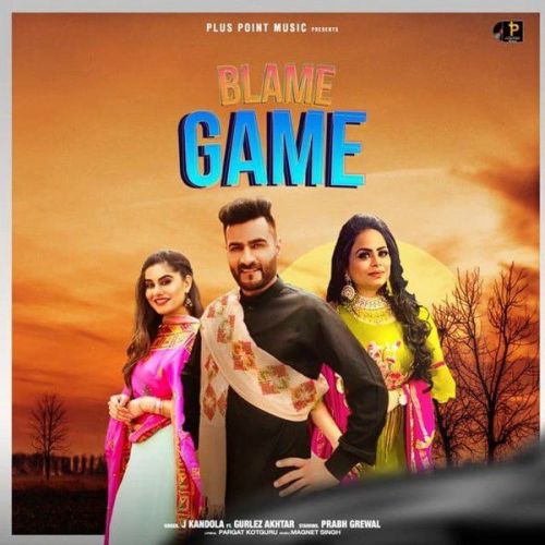 Blame Game Gurlez Akhtar, J Kandola Mp3 Song Free Download