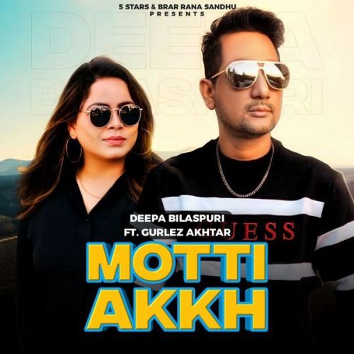 Motti Akh Gurlej Akhtar, Deepa Bilaspuri Mp3 Song Free Download