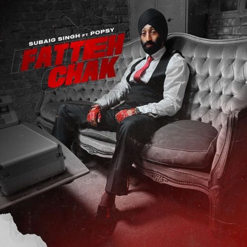 Fatteh Chak ft Popsy Subaig Singh Mp3 Song Free Download