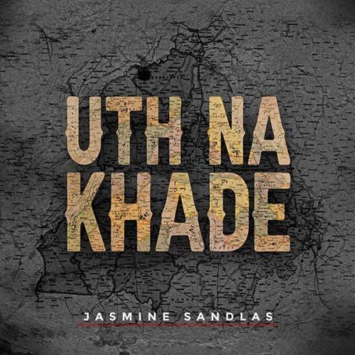 Uth Na Khade Jasmine Sandlas Mp3 Song Free Download