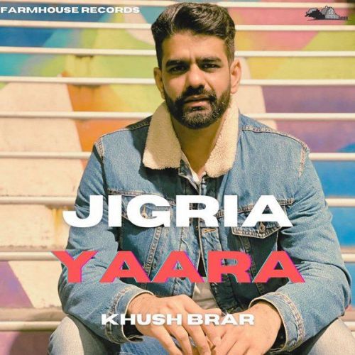 Jigria Yaara Khush Brar Mp3 Song Free Download