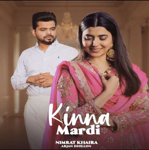 Kinna Mardi Nimrat Khaira, Arjan Dhillon Mp3 Song Free Download