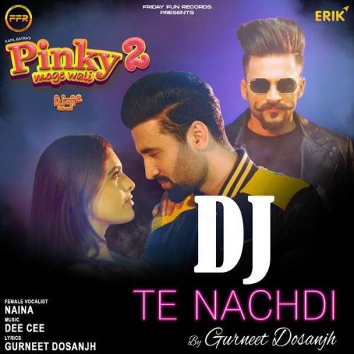 Dj Te Nachdi Gurneet Dosanjh, Naina Mp3 Song Free Download