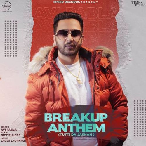 Breakup Anthem (Tutti Da Jasahan) Avi Pabla Mp3 Song Free Download