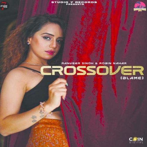 Crossover (Blame) Ranveer Singh, Robin Nahar Mp3 Song Free Download