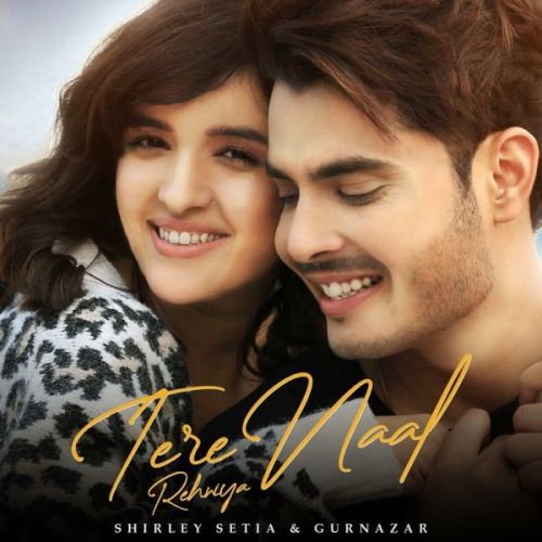 Tere Naal Rehniya Gurnazar, Shirley Setia Mp3 Song Free Download