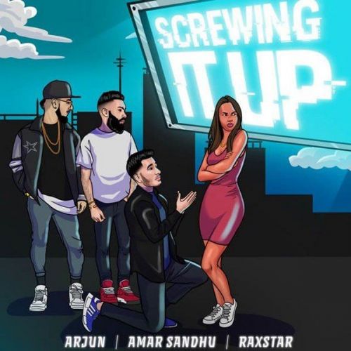 Screwing It Up Amar Sandhu, Raxstar Mp3 Song Free Download