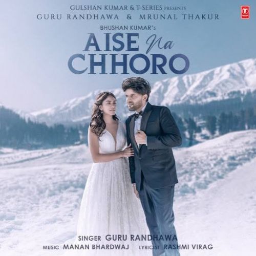 Aise Na Chhoro Guru Randhawa Mp3 Song Free Download