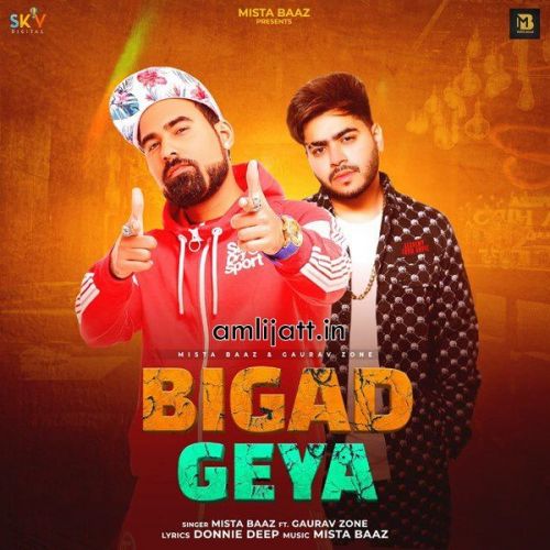 Bigad Geya Mista Baaz, Gaurav Zone Mp3 Song Free Download