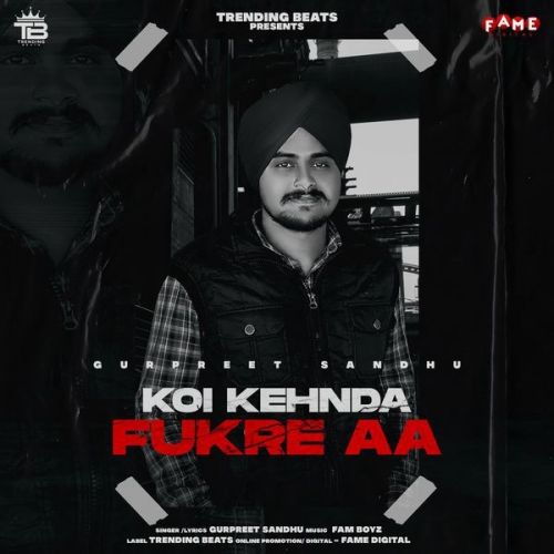 Koi Kehnda Fukre Aa Gurpreet Sandhu Mp3 Song Free Download