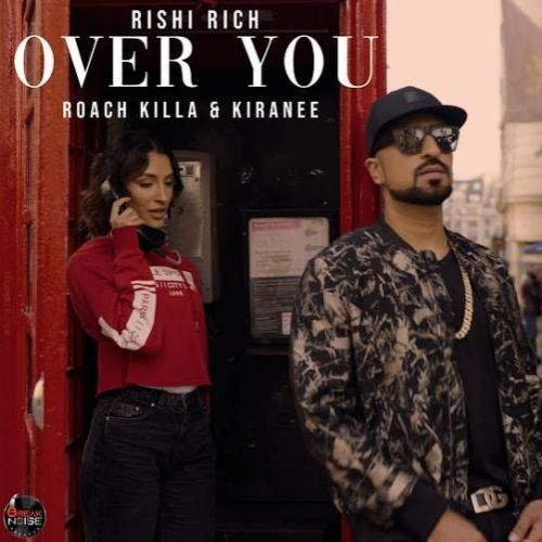 Over You Rishi Rich, Roach Killa, Kiranee Mp3 Song Free Download