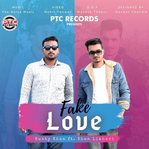 Fake Love Bunty Khan, Khan Likhari Mp3 Song Free Download