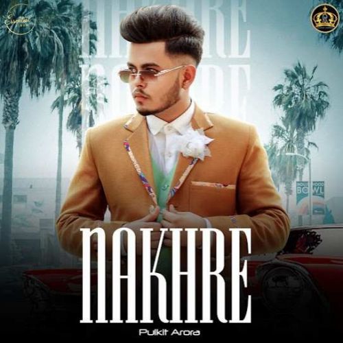 Nakhre Pulkit Arora Mp3 Song Free Download