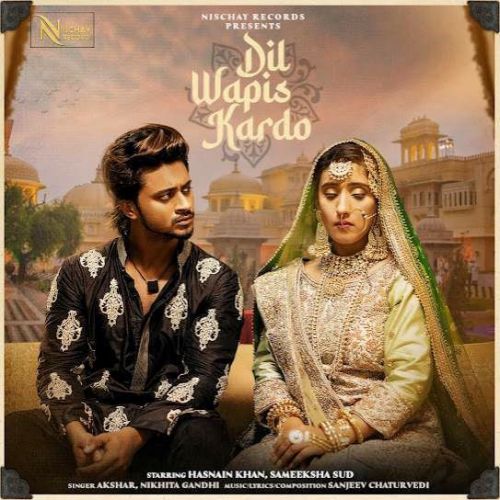 Dil Wapis Kardo Nikhita Gandhi, Akshar Mp3 Song Free Download