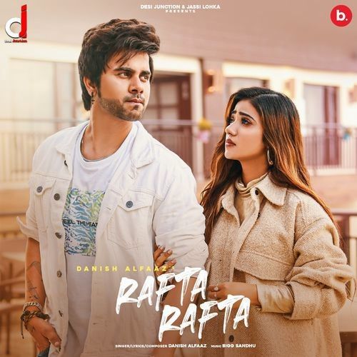 Rafta Rafta Danish Alfaaz Mp3 Song Free Download