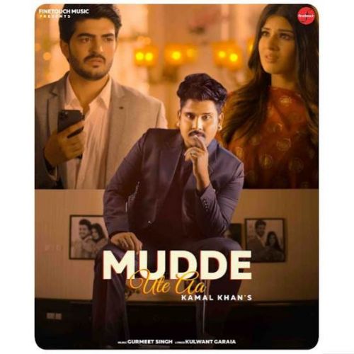 Mudde Ute Aa Kamal Khan Mp3 Song Free Download