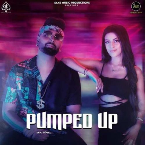 Pumped Up Sanj Gosal Mp3 Song Free Download