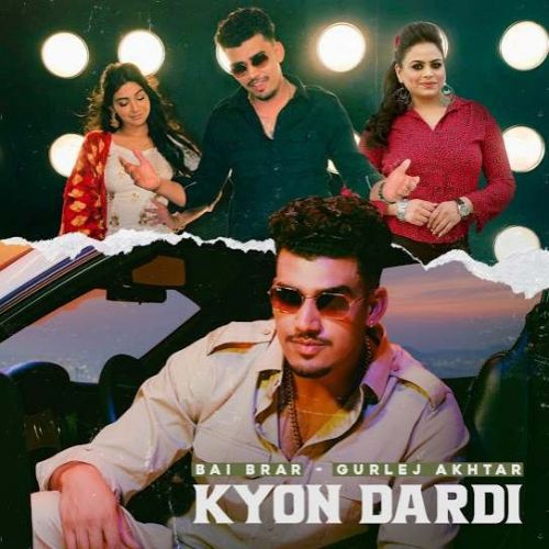 Kyon Dardi Bai Brar, Gurlej Akhtar Mp3 Song Free Download