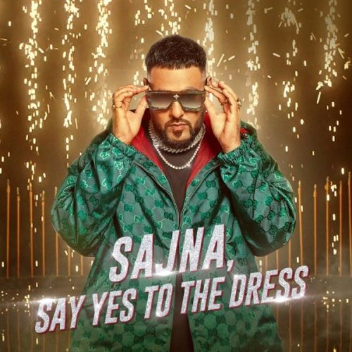 Sajna,Say Yes To The Dress Badshah, Payal Dev Mp3 Song Free Download