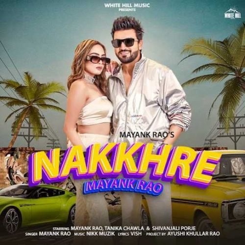 Nakkhre Mayank Rao Mp3 Song Free Download