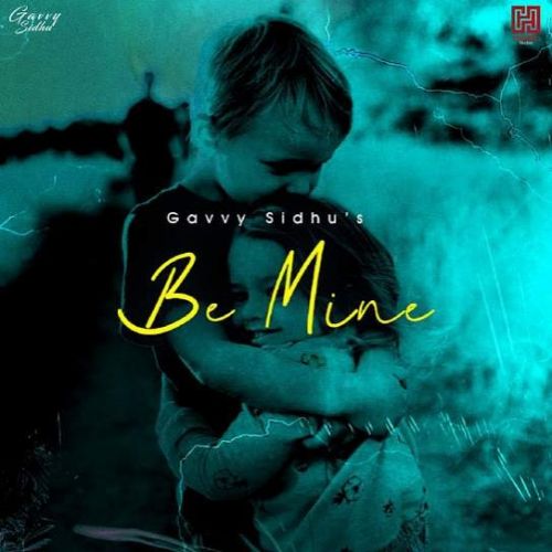 Be Mine Gavvy Sidhu Mp3 Song Free Download