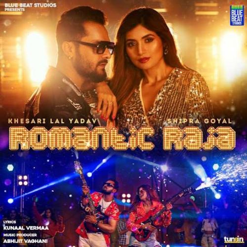 Romantic Raja Shipra Goyal, Khesari Lal Yadav Mp3 Song Free Download